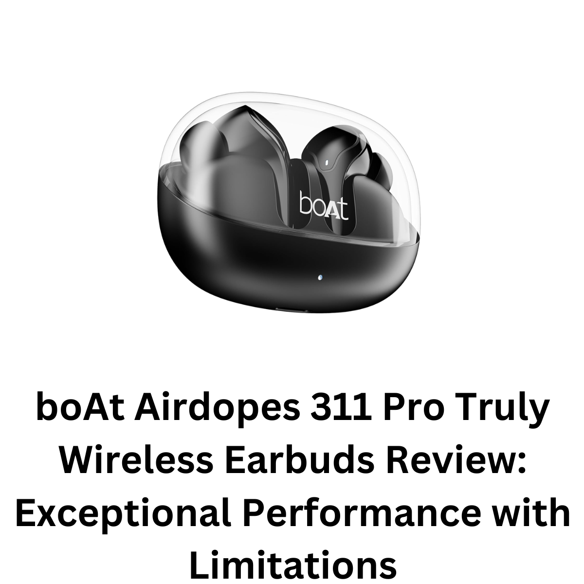 boAt Airdopes 311 Pro Truly Wireless Earbuds Review: Exceptional Performance with Limitations